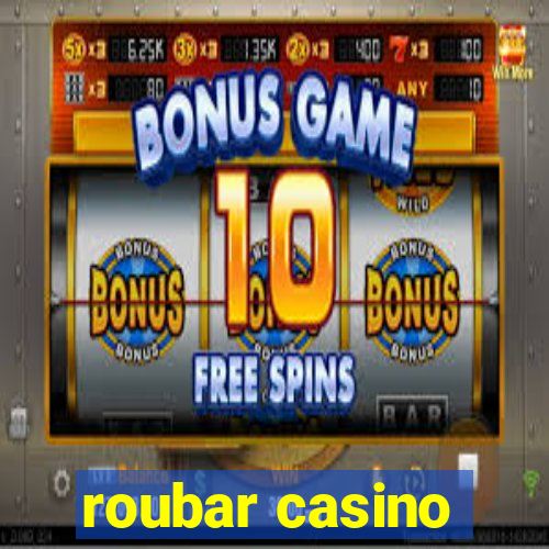 roubar casino
